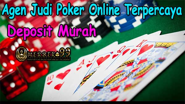 Merdeka99 Agen Judi Poker Online Terpercaya Deposit Murah