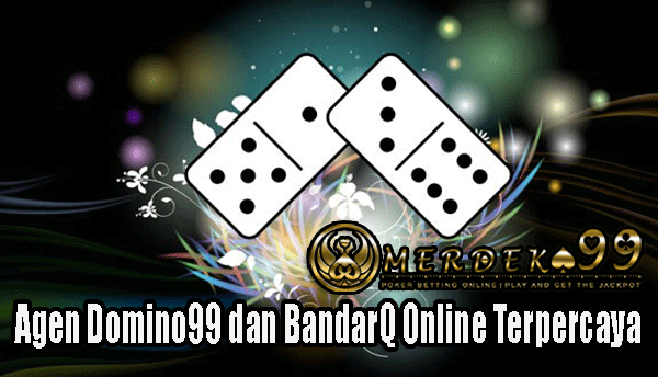 Agen Domino99 dan BandarQ Online Terpercaya